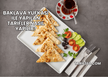 Baklava Yufkası ile Yapılan Tarifler Nasıl Yapılır?
