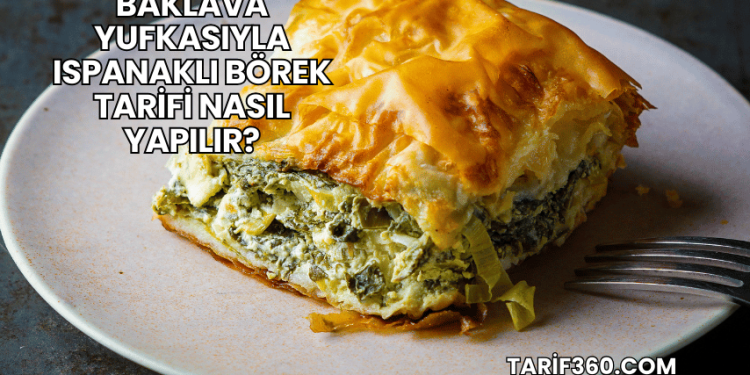 Baklava Yufkasıyla Ispanaklı Börek Tarifi Nasıl Yapılır?