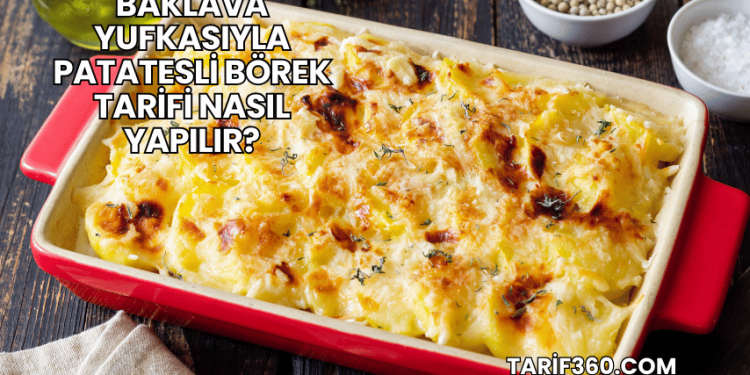 Baklava Yufkasıyla Patatesli Börek Tarifi Nasıl Yapılır?