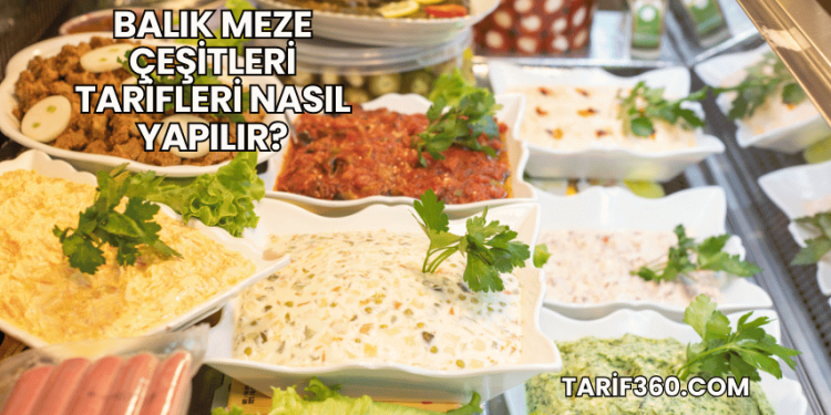 Balık Meze Çeşitleri Tarifleri Nasıl Yapılır?