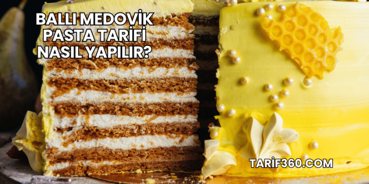 Ballı Medovik Pasta Tarifi Nasıl Yapılır?