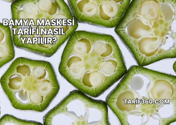 Bamya Maskesi Tarifi Nasıl Yapılır?