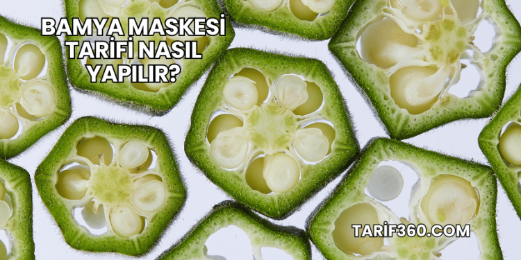 Bamya Maskesi Tarifi Nasıl Yapılır?