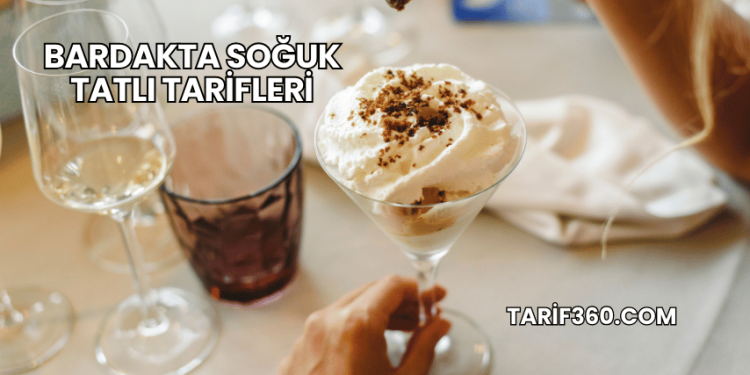 Bardakta Soğuk Tatlı Tarifleri
