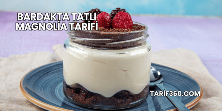 Bardakta Tatlı Magnolia Tarifi
