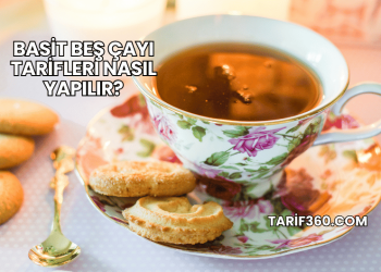 Basit Beş Çayı Tarifleri Nasıl Yapılır?