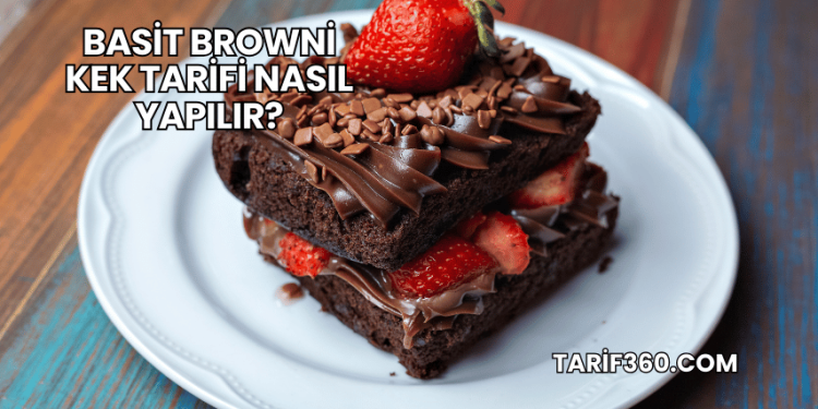Basit Browni Kek Tarifi Nasıl Yapılır?
