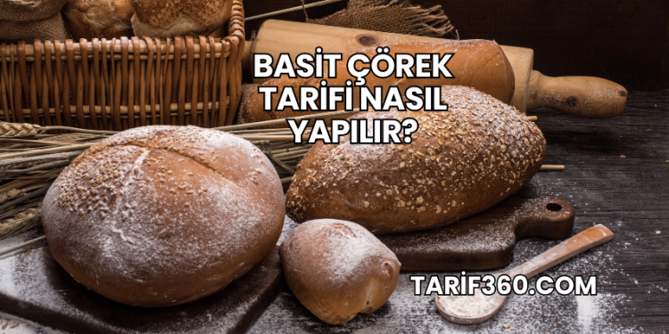 Basit Çörek Tarifi Nasıl Yapılır?