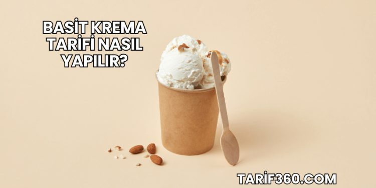 Basit Krema Tarifi Nasıl Yapılır?