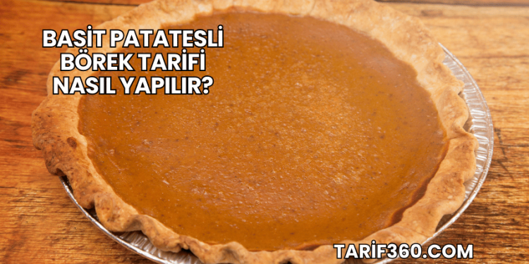 Basit Patatesli Börek Tarifi Nasıl Yapılır?