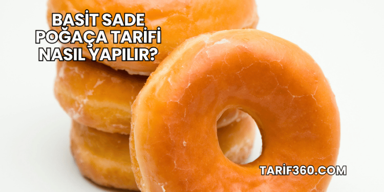 Basit Sade Poğaça Tarifi Nasıl Yapılır?