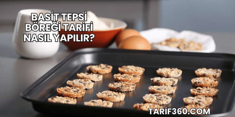 Basit Tepsi Böreği Tarifi Nasıl Yapılır?