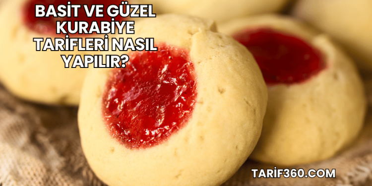 Basit ve Güzel Kurabiye Tarifleri Nasıl Yapılır?