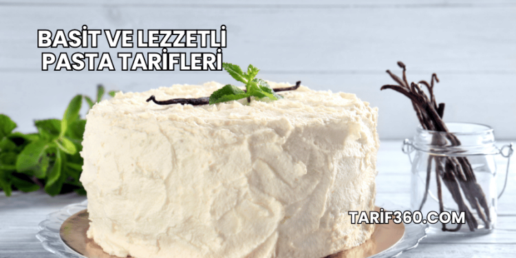 Basit ve Lezzetli Pasta Tarifleri