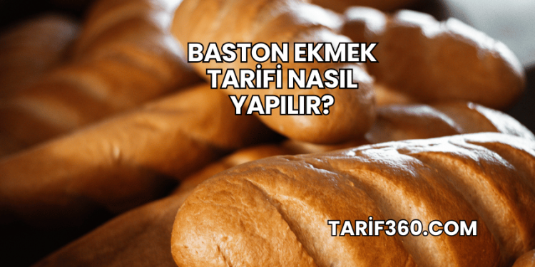 Baston Ekmek Tarifi Nasıl Yapılır?
