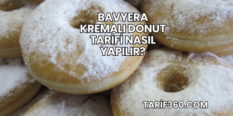Bavyera Kremalı Donut Tarifi Nasıl Yapılır?