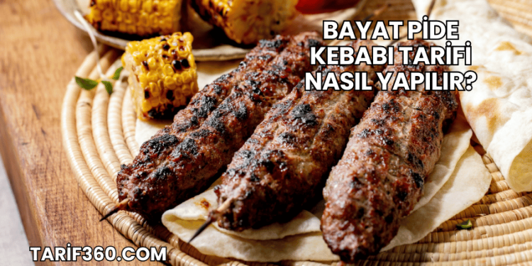 Bayat Pide Kebabı Tarifi Nasıl Yapılır?
