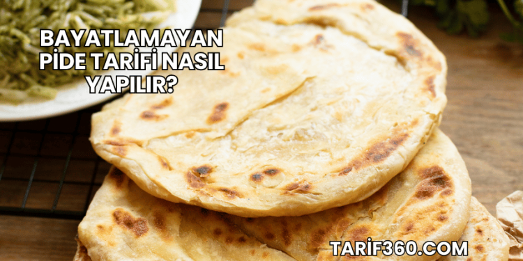 Bayatlamayan Pide Tarifi Nasıl Yapılır?