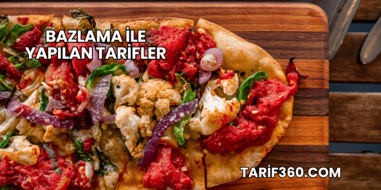 Bazlama ile Yapılan Tarifler