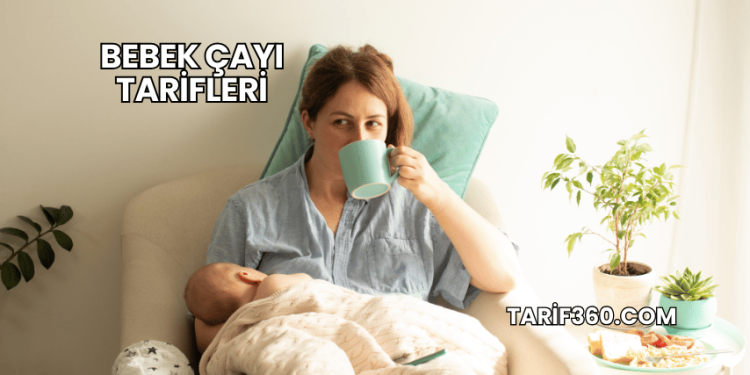 Bebek Çayı Tarifleri