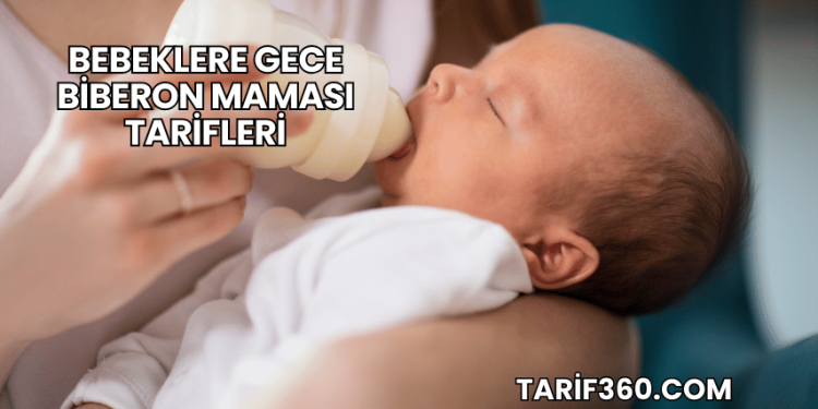 Bebeklere Gece Biberon Maması Tarifleri