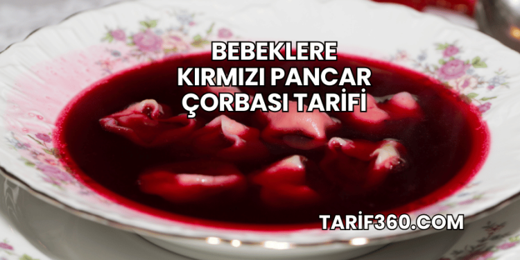Bebeklere Kırmızı Pancar Çorbası Tarifi