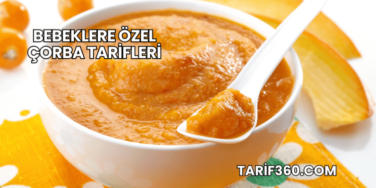 Bebeklere Özel Çorba Tarifleri