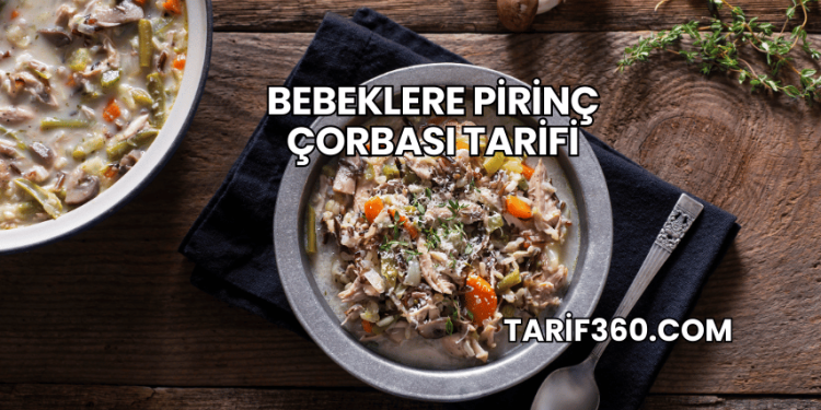Bebeklere Pirinç Çorbası Tarifi