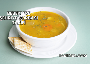 Bebeklere Şehriye Çorbası Tarifi