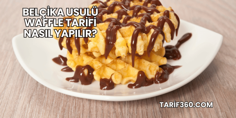 Belçika Usulü Waffle Tarifi Nasıl Yapılır?