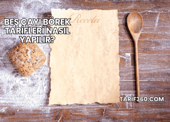 Beş Çayı Börek Tarifleri Nasıl Yapılır?