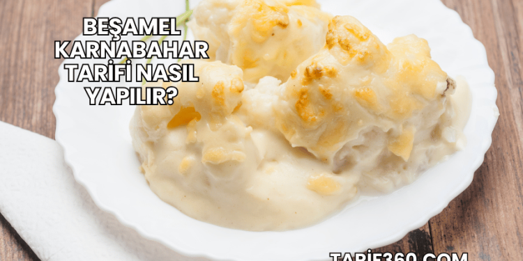 Beşamel Karnabahar Tarifi Nasıl Yapılır?