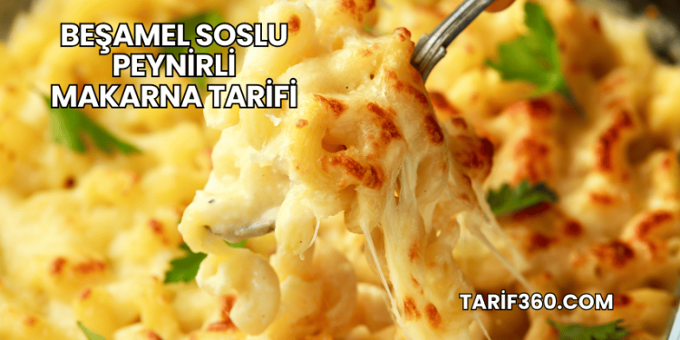 Beşamel Soslu Peynirli Makarna Tarifi