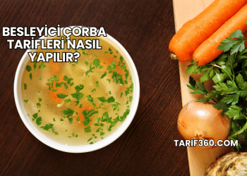Besleyici Çorba Tarifleri Nasıl Yapılır?