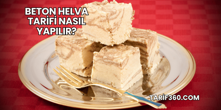 Beton Helva Tarifi Nasıl Yapılır?