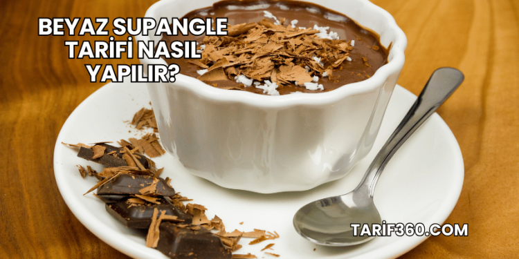 Beyaz Supangle Tarifi Nasıl Yapılır?
