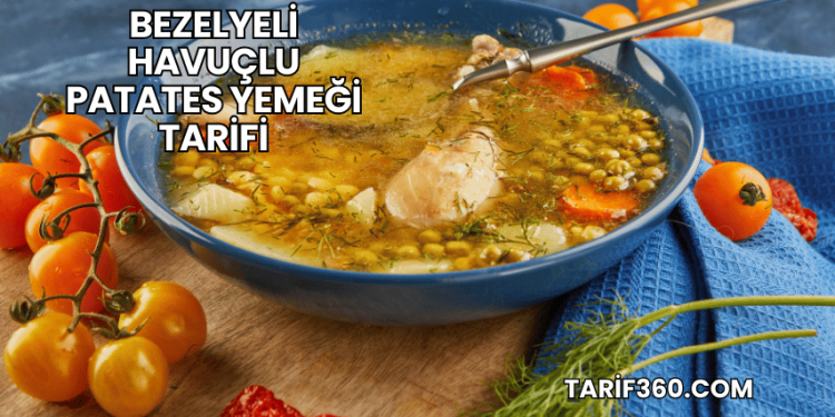 Bezelyeli Havuçlu Patates Yemeği Tarifi