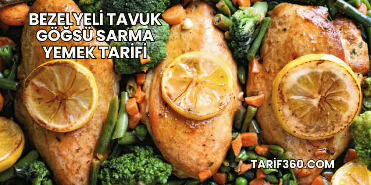 Bezelyeli Tavuk Göğsü Sarma Yemek Tarifi