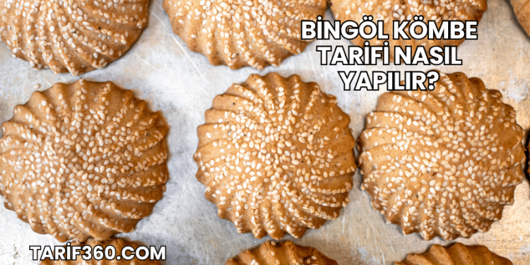 Bingöl Kömbe Tarifi Nasıl Yapılır?