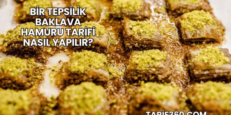 Bir Tepsilik Baklava Hamuru Tarifi Nasıl Yapılır?