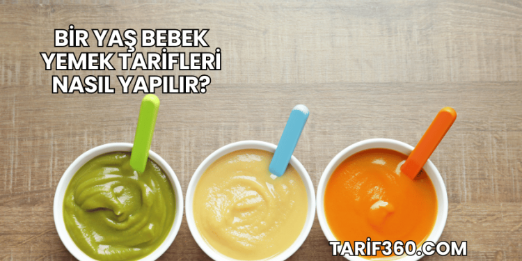 Bir Yaş Bebek Yemek Tarifleri Nasıl Yapılır?