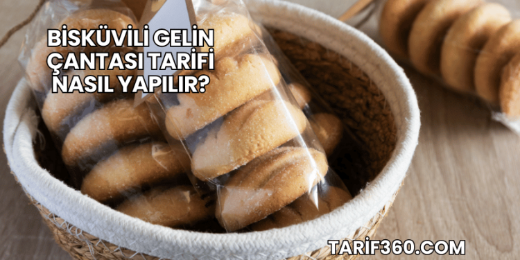 Bisküvili Gelin Çantası Tarifi Nasıl Yapılır?