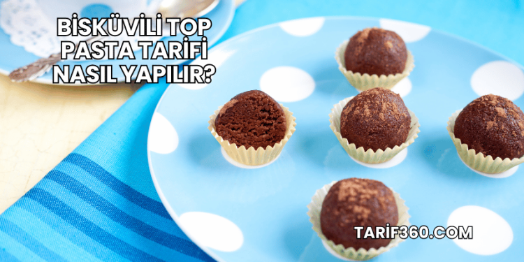 Bisküvili Top Pasta Tarifi Nasıl Yapılır?
