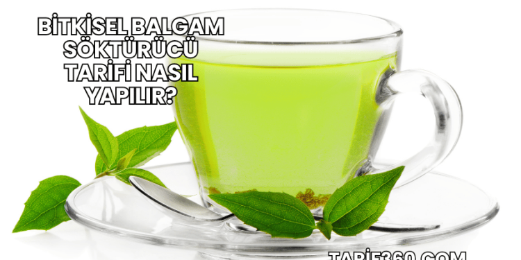 Bitkisel Balgam Söktürücü Tarifi Nasıl Yapılır?