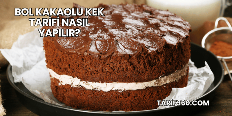 Bol Kakaolu Kek Tarifi Nasıl Yapılır?