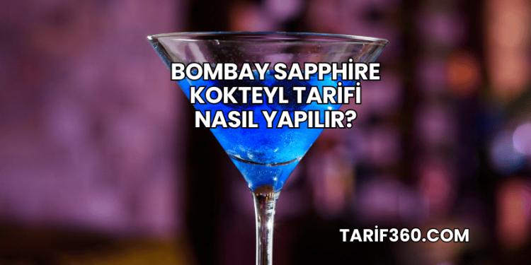Bombay Sapphire Kokteyl Tarifi Nasıl Yapılır?