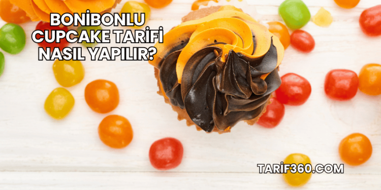 Bonibonlu Cupcake Tarifi Nasıl Yapılır?