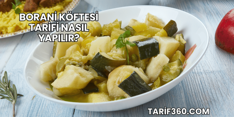 Borani Köftesi Tarifi Nasıl Yapılır?