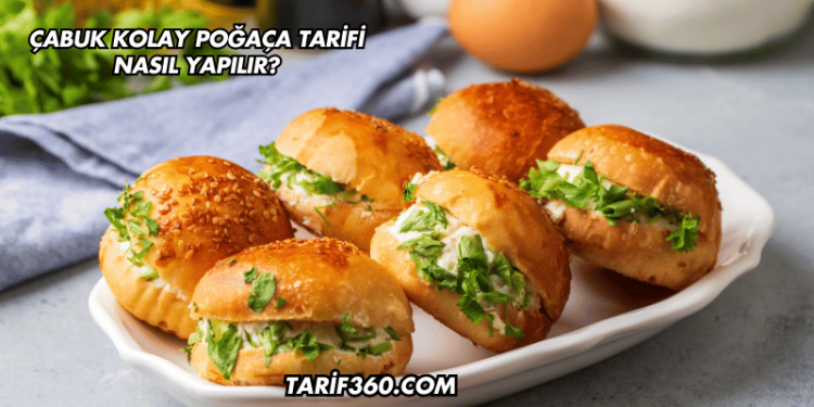 Çabuk Kolay Poğaça Tarifi Nasıl Yapılır?