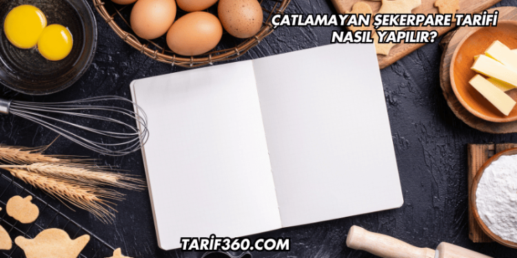 Çatlamayan Şekerpare Tarifi Nasıl Yapılır?